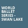 World Ballet Series Swan Lake, Orpheum Theatre, Omaha