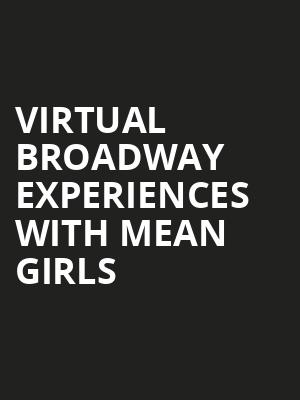 Virtual Broadway Experiences with MEAN GIRLS, Virtual Experiences for Omaha, Omaha