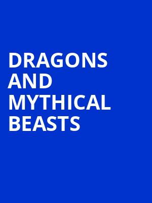 Dragons and Mythical Beasts, Orpheum Theatre, Omaha