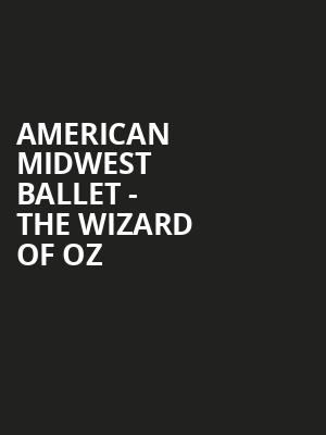 American Midwest Ballet - The Wizard of Oz Poster